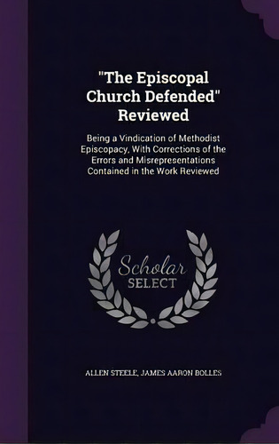 The Episcopal Church Defended Reviewed, De Allen Steele. Editorial Palala Press, Tapa Dura En Inglés