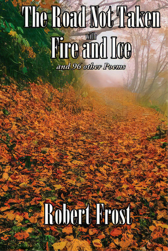 The Road Not Taken With Fire And Ice And 96 Other Poems, De Frost, Robert. Editorial Wilder Pubn, Tapa Blanda En Inglés
