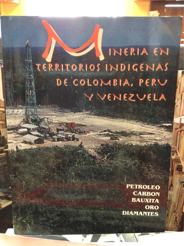 Minería En Territorios Indígenas De Colombia Y Perú