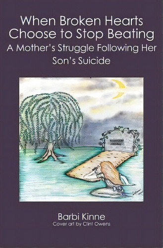 When Broken Hearts Choose To Stop Beating : A Mother's Struggle Following Her Son's Suicide, De Barbara Kinne. Editorial Booksurge Publishing, Tapa Blanda En Inglés