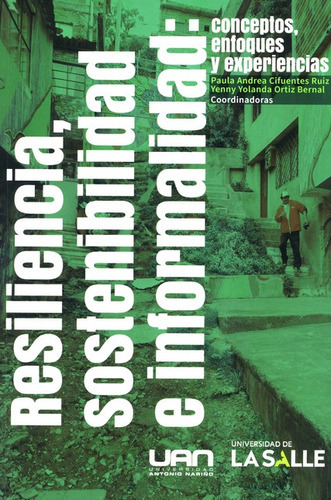 Resiliencia Sostenibilidad E Informalidad Conceptos Enfoques Y Experiencias, De Cifuentes Ruiz, Paula Andrea. Editorial Universidad De La Salle, Tapa Blanda, Edición 1 En Español, 2021