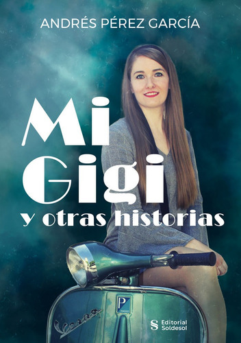 Mi Gigi Y Otras Historias, De Pérez García, Andrés. Editorial Soldesol,editorial, Tapa Blanda En Español