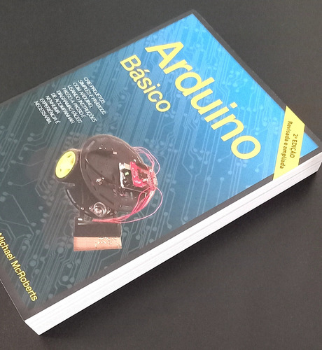 Arduino Básico - Michael Mcroberts | Edição 2 | Novatec | Brochura | 512 Páginas | Português | 2018 | Acadêmico | Com Índice | Grande | 25x18 Cm | Realidade Aumentada