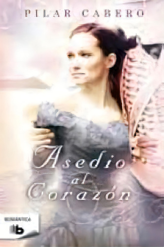 Asedio Al Corazãâ³n, De Cabero, Pilar. Editorial B De Bolsillo (ediciones B), Tapa Blanda En Español