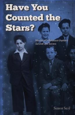 Have You Counted The Stars : Memoir Of A Holocaust Orphan...