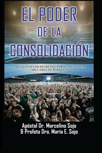 El Poder De La Consolidacion Opreacion 72 - Sojo,.., De Sojo, Dr. Marcel. Editorial Createspace Independent Publishing Platform En Español
