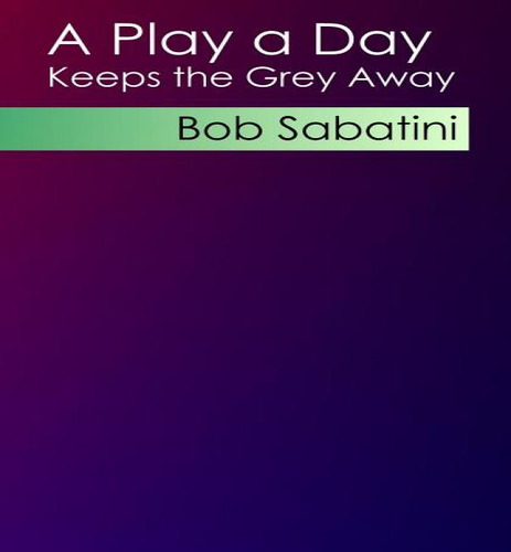 A Play A Day Keeps The Grey Away, De Bob Sabatini. Editorial Createspace Independent Publishing Platform, Tapa Blanda En Inglés