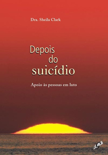 Depois do suicídio: apoio às pessoas em luto, de Clark, Dra. Sheila. Editora Grupo Editorial Global, capa mole em português, 2007