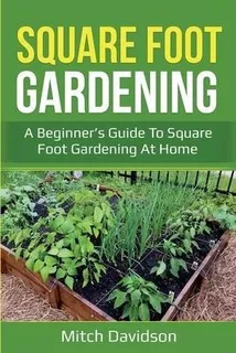 Square Foot Gardening : A Beginner's Guide To Square Foot...