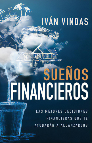 Sueãâ±os Financieros: Las Mejores Decisiones Financieras Que Te Ayudarãâ¡n A Alcanzarlos, De Vindas, Iván. Editorial Whitaker Playhouse, Tapa Blanda En Español