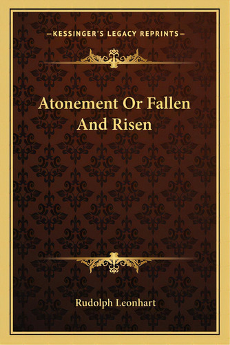 Atonement Or Fallen And Risen, De Leonhart, Rudolph. Editorial Kessinger Pub Llc, Tapa Blanda En Inglés