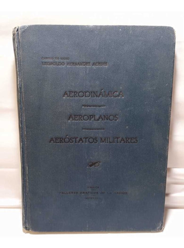Aerodinámica, Aeroplanos Y Aerostatos Militares. H. Aceves.