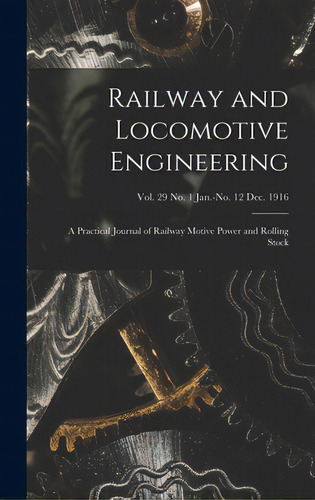 Railway And Locomotive Engineering: A Practical Journal Of Railway Motive Power And Rolling Stock..., De Anonymous. Editorial Legare Street Pr, Tapa Dura En Inglés