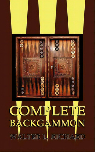 Complete Backgammon, De Richard, Walter L.. Editorial Coachwhip Pubn, Tapa Blanda En Inglés