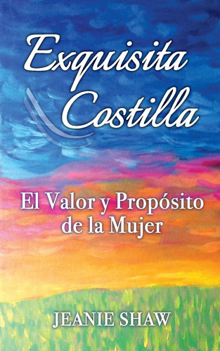 Libro Exquisita Costilla El Valor Y Proposito De La Mujer (