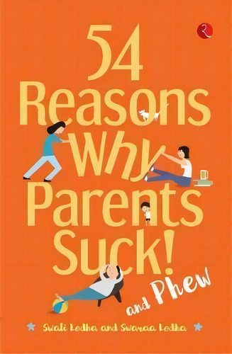 54 Reasons Why Parents Suck And Phew!, De Dr Swati Lodha. Editorial Rupa & Co, Tapa Blanda En Inglés