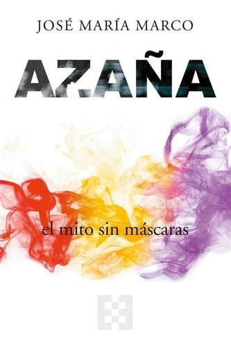 Libro: Azaña, El Mito Sin Máscaras. Marco, Jose Maria. Encue