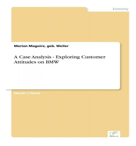 A Case Analysis - Exploring Customer Attitudes On Bmw: Master's Thesis, De Geb Weiler Marion Maguire. Editorial Diplom.de, Tapa Blanda En Inglés