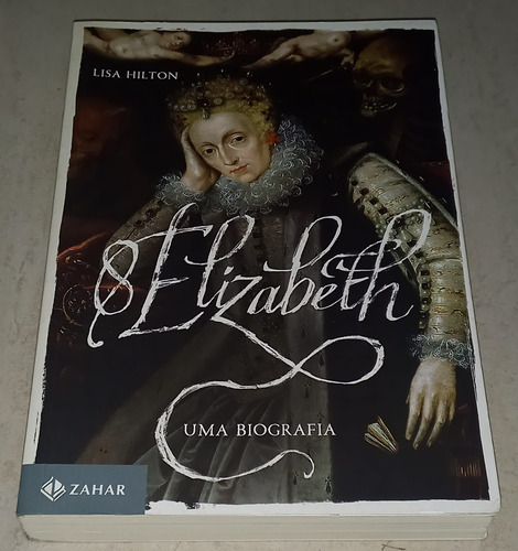 Elizabeth I - Uma Biografia - Lisa Hilton (editora Zahar,2016) (Usado)