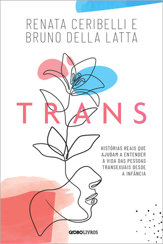 Trans: Histórias reais que ajudam a entender a vida das pessoas transexuais desde a infância, de Ceribelli, Renata. Editora Globo S/A, capa mole em português, 2021