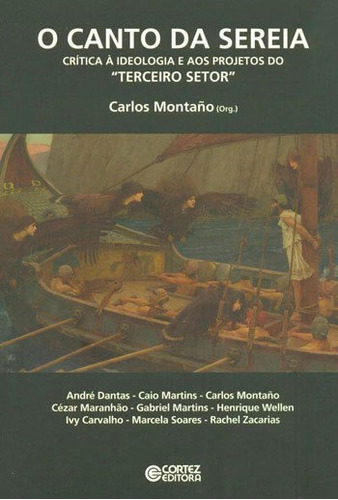 O Canto Da Sereia: Crítica À Ideologia E Aos Projetos Do  Terceiro Setor , De Montaño, Carlos. Editora Cortez, Capa Mole, Edição 1ª Edição - 2014 Em Português