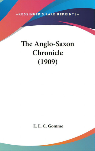 The Anglo-saxon Chronicle (1909), De Gomme, E. E. C.. Editorial Kessinger Pub Llc, Tapa Dura En Inglés