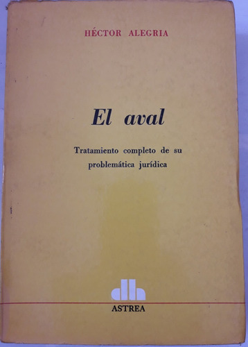 El aval
Tratamiento completo de su problemática jurídica, de ALEGRIA, HÉCTOR. Editorial Astrea, edición 1 en español