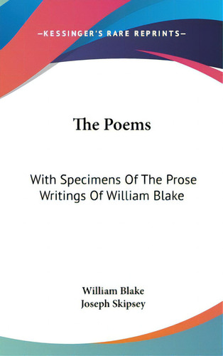 The Poems: With Specimens Of The Prose Writings Of William Blake, De Blake, William. Editorial Kessinger Pub Llc, Tapa Dura En Inglés