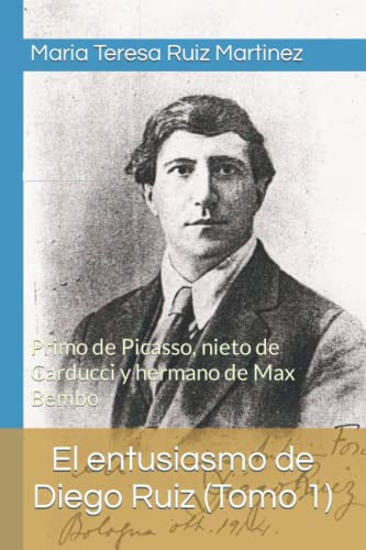 El Entusiasmo De Diego Ruiz -tomo 1-: Primo De Picasso Nieto