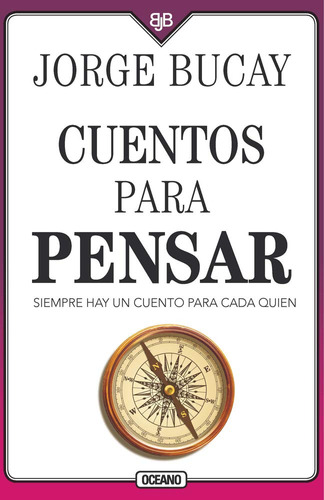 Cuentos Para Pensar: Siempre Hay Un Cuento Para Cada Quien (