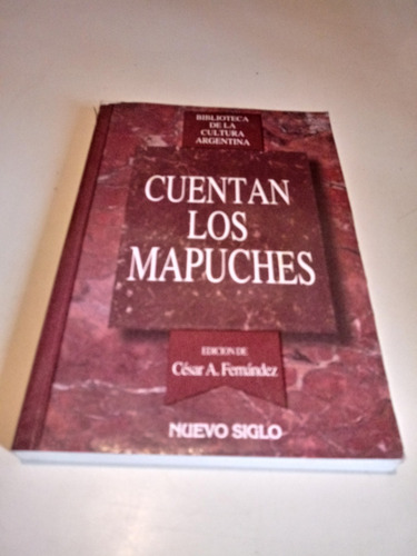 Cuentan Los Mapuches - Antología- César A. Fernandez