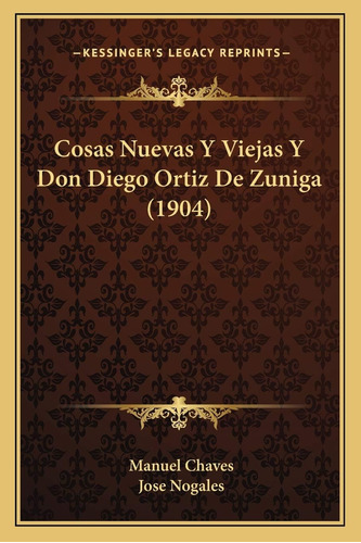 Libro: Cosas Nuevas Y Viejas Y Don Diego Ortiz De (1904)