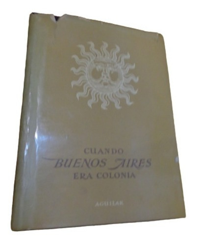 Cuando Buenos Aires Era Colonia. Berenguer Carisomo. Ag&-.