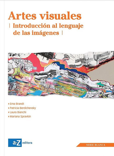 Artes Visuales - Serie Blanca - Introduccion Al Lenguaje De Las Imagenes, De Vv. Aa.. Editorial A-z, Tapa Blanda En Español, 2012