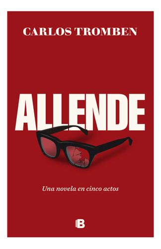 Allende. Una Novela En Cinco Actos