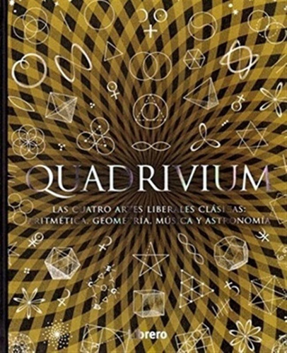 Quadrivium(cuatro Artes Liberales Clasicas:aritmetica Geomet