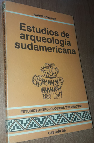 Estudios De Arqueologia Sudamericana    Juan Schobinger
