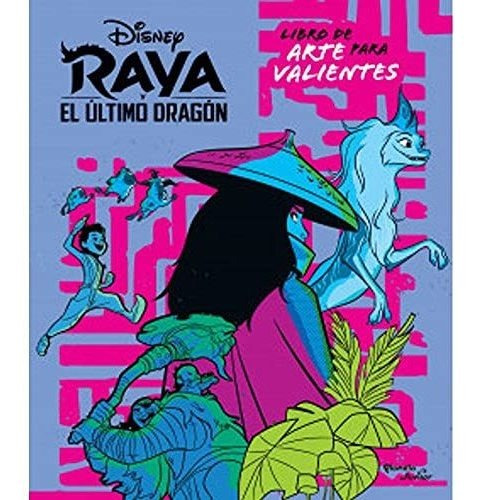 Raya Y El Ultimo Dragon - Libro Para Artistas Valientes