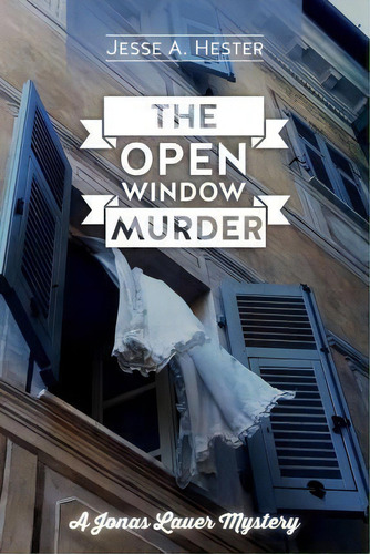 The Open Window Murder, De Jesse A Hester. A Jonas Lauer Mystery, Vol. 1. Editorial Createspace Independent Publishing Platform, Tapa Blanda En Inglés