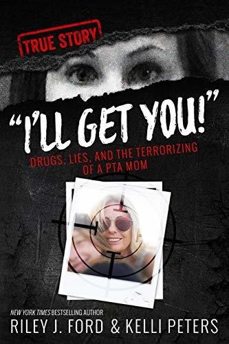 Book : Ill Get You Drugs, Lies, And The Terrorizing Of A...