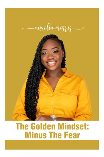 Libro: The Golden Mindset: Minus The Fear