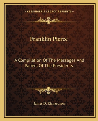 Libro Franklin Pierce: A Compilation Of The Messages And ...