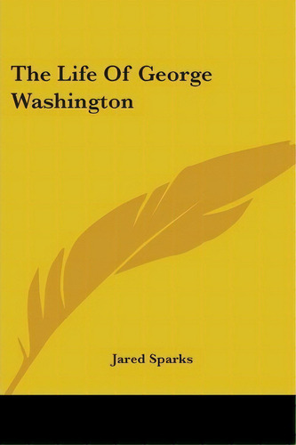 The Life Of George Washington, De Jared Sparks. Editorial Kessinger Publishing Co, Tapa Blanda En Inglés