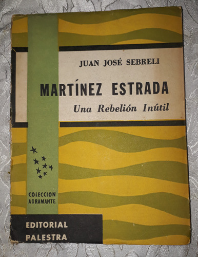 Martínez Estrada- Una Rebelión Inútil- Juan José Sebreli