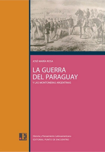 La Guerra Del Paraguay Y Las Montoneras Argentinas - Rosa