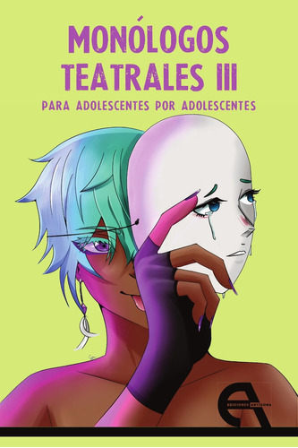 Monologos Teatrales Para Adolescentes Por Adolescentes Iii, De Vários Autores. Editorial Ediciones Antigona, S. L., Tapa Blanda En Español