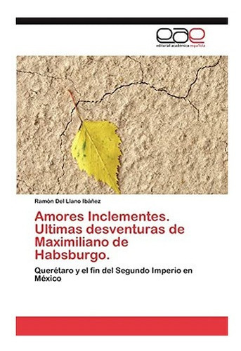 Libro: Amores Inclementes. Ultimas Desventuras Maximili&-.