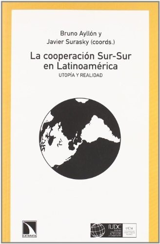 Libro La Cooperación Sur Sur En Latinoamérica Utopía Y Reali