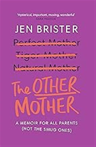 The Other Mother: A Memoir For All Parents (not The Smug One