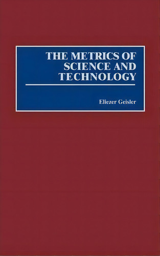 The Metrics Of Science And Technology, De Eliezer Geisler. Editorial Abc Clio, Tapa Dura En Inglés